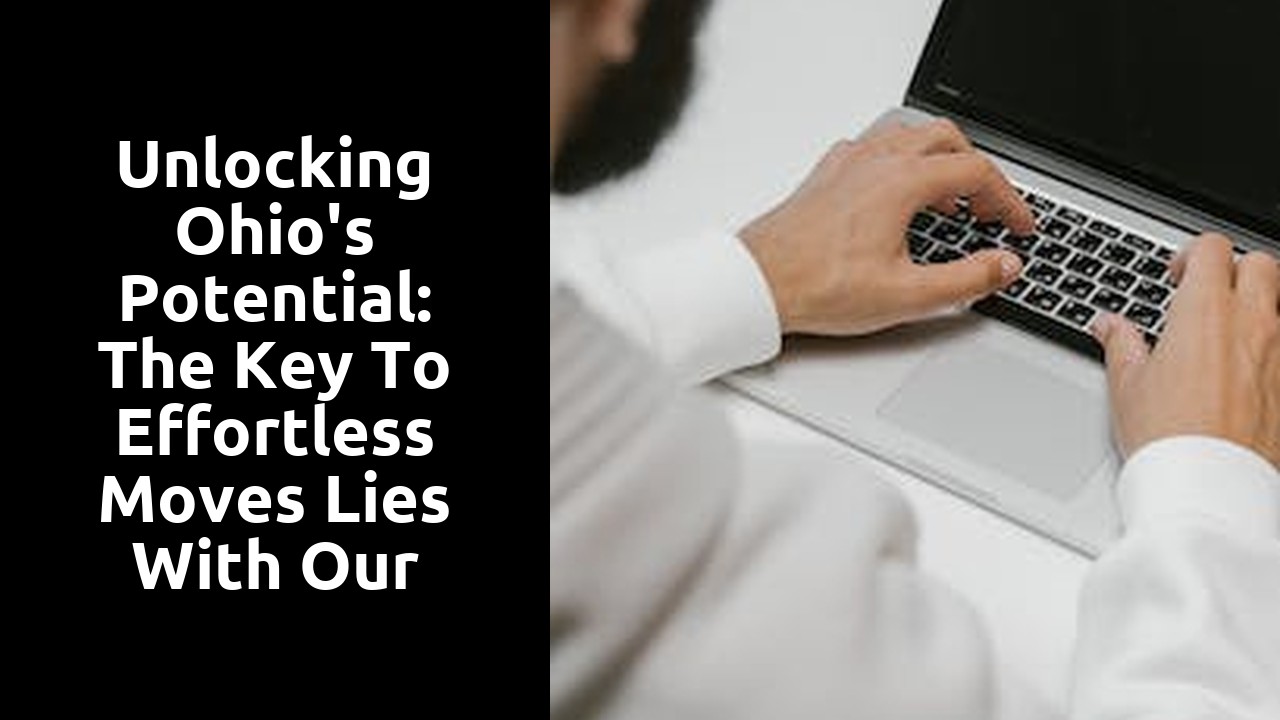 Unlocking Ohio's Potential: the Key to Effortless Moves Lies With Our Moving Services Company